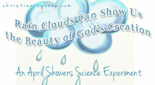 Science Experiment : Rain Clouds Can Show Us the Beauty of God’s Creation